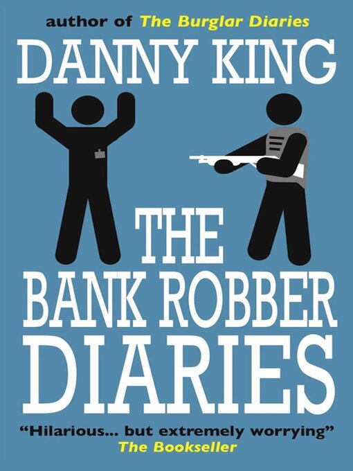 Title details for The Bank Robber Diaries by Danny King - Available
